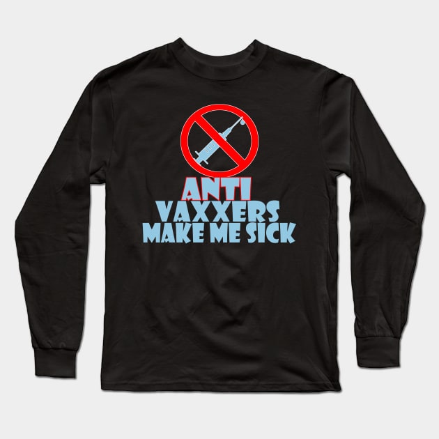 Anti vaxxers make me sick Long Sleeve T-Shirt by Creation Cartoon